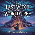 The Last Witch of the World Tree cover image cdn