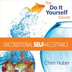 Unconditional Self-Acceptance : A Do-It-Yourself Course cover image cdn
