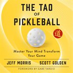 The Tao of Pickleball : Master Your Mind, Transform Your Game cover image cdn