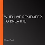 When We Remember to Breathe cover image cdn