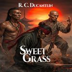 Sweet Grass : The Story of Fletcher Nine Fingers cover image cdn