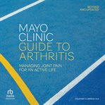 Mayo Clinic Guide to Arthritis, Revised and Updated : Managing Joint Pain For An Active Life cover image cdn