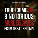 True Crime UK: 8 Notorious Murder Cases From Great Britain cover image cdn