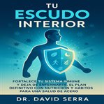 Tu Escudo Interior : Fortalece tu sistema inmune y deja de enfermarte. El plan definitivo con nutrición y hábitos para un cover image cdn