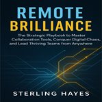 Remote Brilliance : The Strategic Playbook to Master Collaboration Tools, Conquer Digital Chaos, and Lead Thriving Teams cover image cdn