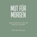 Mut für Morgen - Dein Kompass für eine digitale Zukunft - Ein Zukunftsratgeber für Jugendliche, j cover image cdn