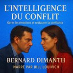 L'Intelligence du Conflit : Gérer les émotions et restaurer la confiance. cover image cdn