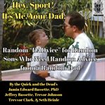 Hey, Sport! It's Me, Your Dad. : Random "DADvice" for Random Sons Who Need Random Advice from a Random Dad cover image cdn