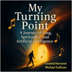 My Turning Point : A Journey of Song, Spirituality, and Artificial Intelligence cover image cdn