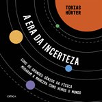 A era da incerteza : Como os grandes gênios da física mudaram a maneira como vemos o mundo cover image cdn