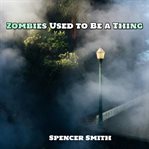 Zombies Used to Be a Thing cover image cdn