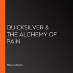 Quicksilver & the Alchemy of Pain cover image cdn