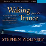 Waking From the Trance : A Practical Course for Developing Multi-Dimensional Awareness cover image cdn