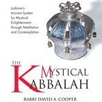 The Mystical Kabbalah : Judaism's Ancient System for Mystical Enlightenment through Meditation and Contemplation cover image cdn