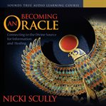 Becoming an Oracle : Connecting to the Divine Source for Information and Healing cover image cdn