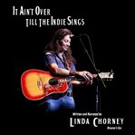 It Ain't Over Till the Indie Sings : Dedicated to Independent Musicians- the unsigned, unsung heroes cover image cdn