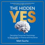 The Hidden YES : Decoding Consumer Psychology to Boost Sales in Finance and Insurance cover image cdn