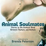 Animal Soulmates: Stories of the Intimate Bond Between Humans and Animals cover image cdn