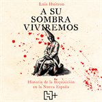 A su sombra viviremos - Historia de la Inquisición en la Nueva España (Completo) cover image cdn