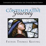 The Contemplative Journey, Volume 2 : Contemplation and Transformation from Christianity's Mystical Tradition cover image cdn