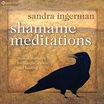 Shamanic Meditations : Guided Journeys for Insight, Vision, and Healing cover image cdn