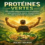 Protéines Vertes : 100 Recettes végétariennes riches en protéines pour construire du muscle, récupérer plus vite et per cover image cdn