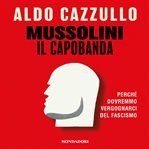 Mussolini il capobanda : Perché dovremmo vergognarci del fascismo cover image cdn
