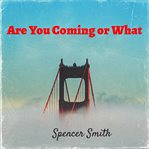 Are You Coming or What cover image cdn