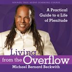 Living From the Overflow : A Practical Guide to a Life of Plenitude cover image cdn