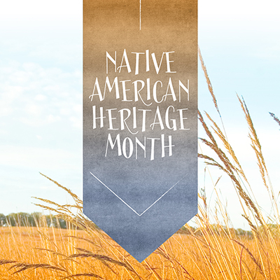 Graphic that says Native American Heritage Month